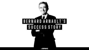 The Bernard Arnault Success Story (2023) - The STRIVE