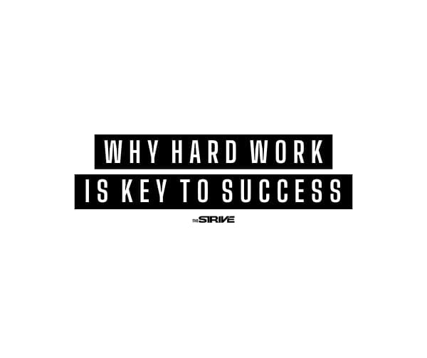 Why Hard Work Is The Key to Success