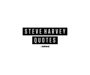 100+ Steve Harvey Quotes About Life and Success - The STRIVE